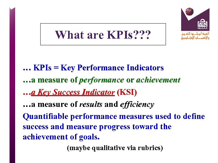 What are KPIs? ? ? … KPIs = Key Performance Indicators …a measure of