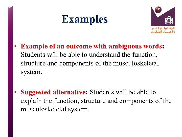 Examples • Example of an outcome with ambiguous words: Students will be able to