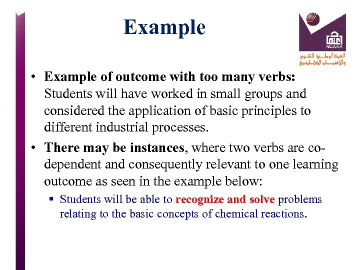 Example • Example of outcome with too many verbs: Students will have worked in