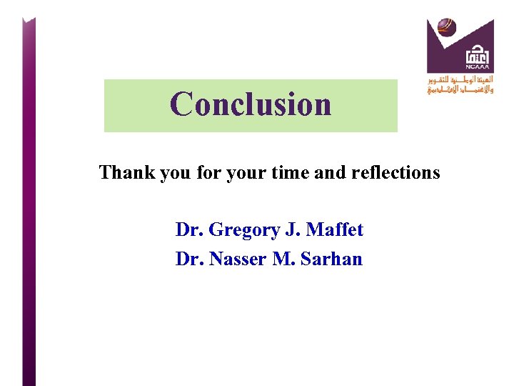 Conclusion Thank you for your time and reflections Dr. Gregory J. Maffet Dr. Nasser