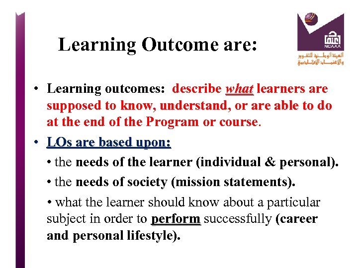 Learning Outcome are: • Learning outcomes: describe what learners are supposed to know, understand,