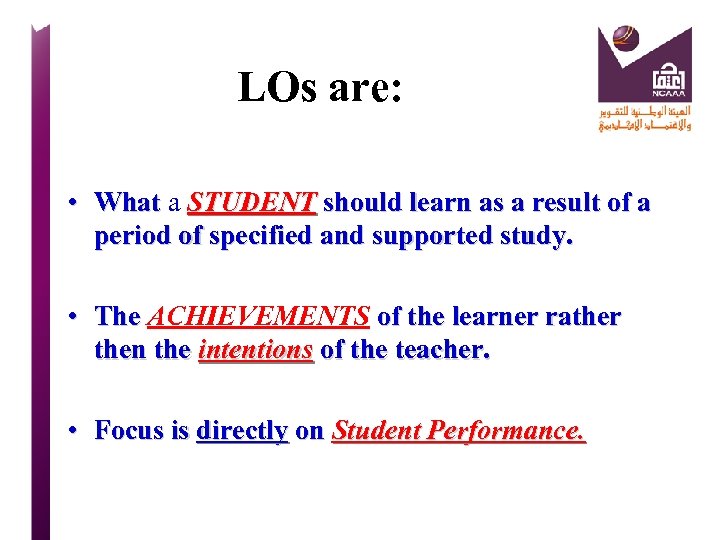 LOs are: • What a STUDENT should learn as a result of a What