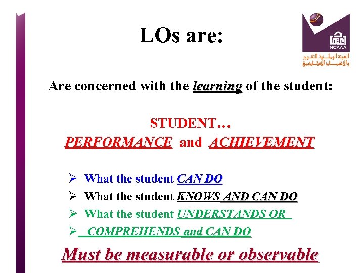 LOs are: Are concerned with the learning of the student: learning STUDENT… PERFORMANCE and