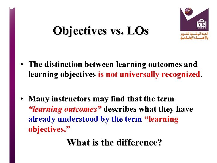 Objectives vs. LOs • The distinction between learning outcomes and learning objectives is not