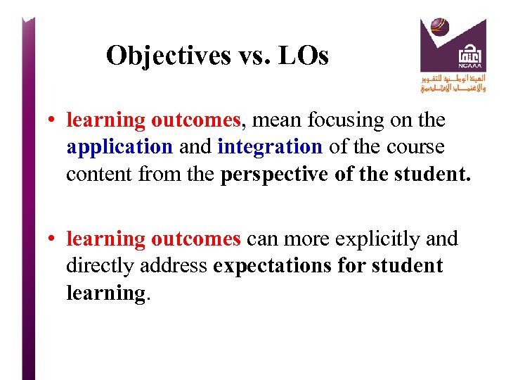 Objectives vs. LOs • learning outcomes, mean focusing on the application and integration of