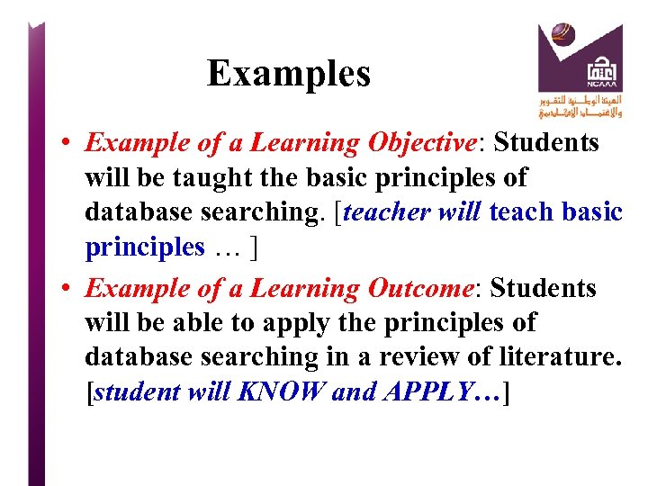 Examples • Example of a Learning Objective: Students will be taught the basic principles