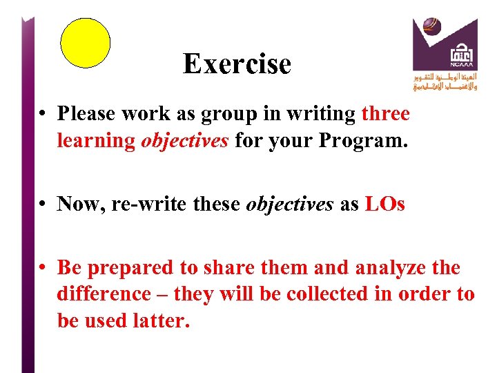 Exercise • Please work as group in writing three learning objectives for your Program.