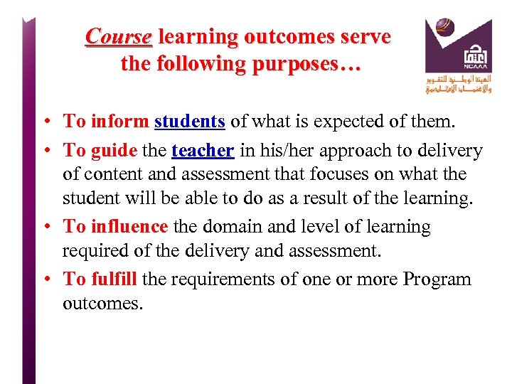 Course learning outcomes serve the following purposes… • To inform students of what is