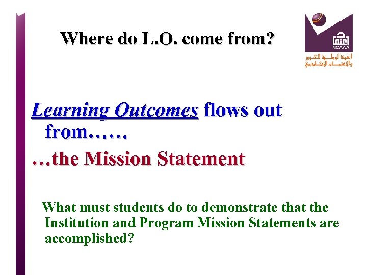 Where do L. O. come from? Learning Outcomes flows out from…… …the Mission Statement