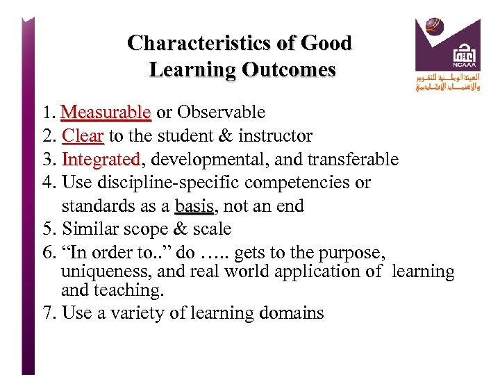 Characteristics of Good Learning Outcomes 1. Measurable or Observable Measurable 2. Clear to the