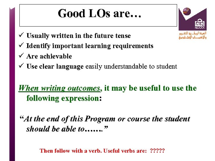  Good LOs are… ü Usually written in the future tense ü Identify important