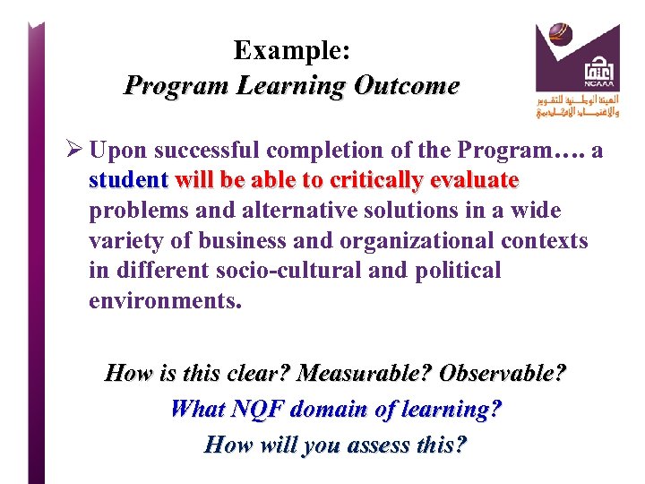 Example: Program Learning Outcome Ø Upon successful completion of the Program…. a student will