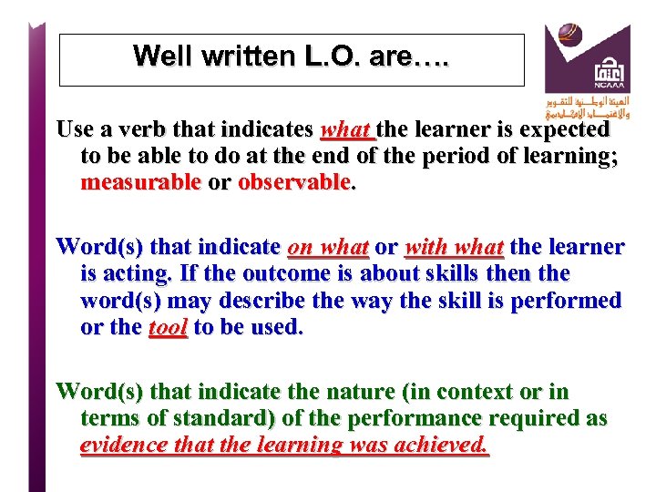 Well written L. O. are…. Use a verb that indicates what the learner is