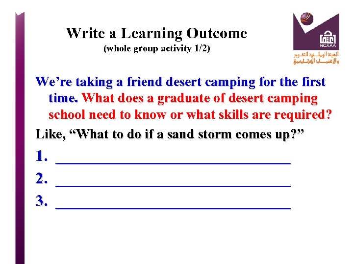 Write a Learning Outcome (whole group activity 1/2) We’re taking a friend desert camping