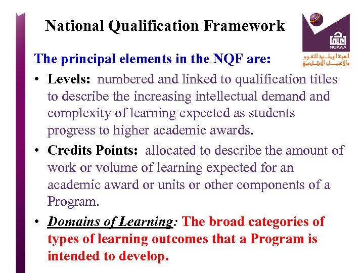 National Qualification Framework The principal elements in the NQF are: • Levels: numbered and