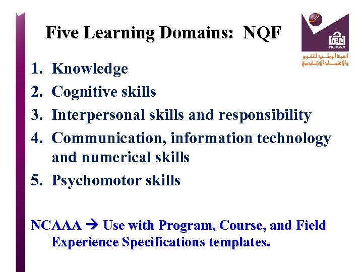 Five Learning Domains: NQF 1. 2. 3. 4. Knowledge Cognitive skills Interpersonal skills and