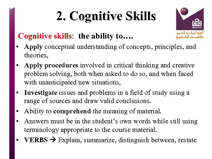 2. Cognitive Skills Cognitive skills: the ability to…. • Apply conceptual understanding of concepts,