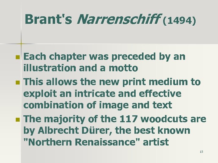 Brant's Narrenschiff (1494) n n n Each chapter was preceded by an illustration and
