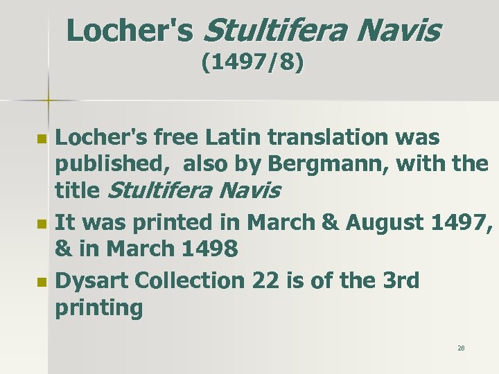 Locher's Stultifera Navis (1497/8) n n n Locher's free Latin translation was published, also