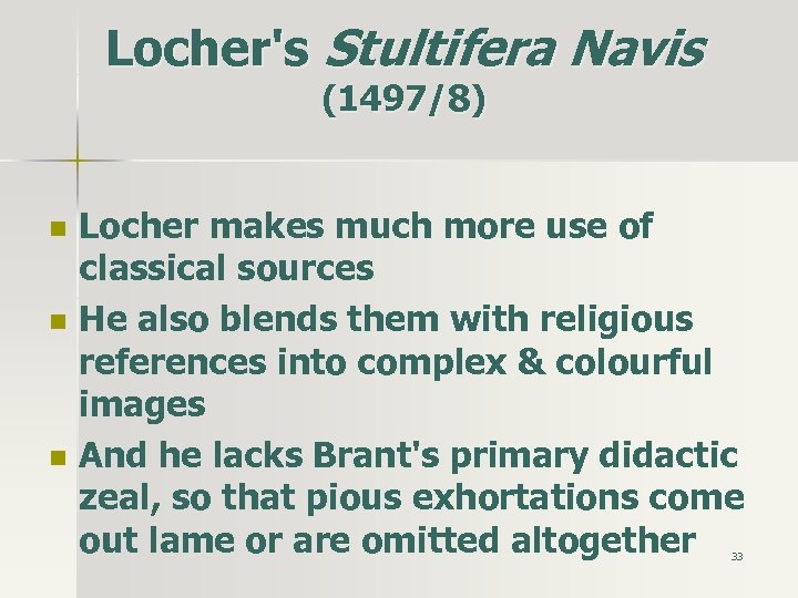 Locher's Stultifera Navis (1497/8) n n n Locher makes much more use of classical