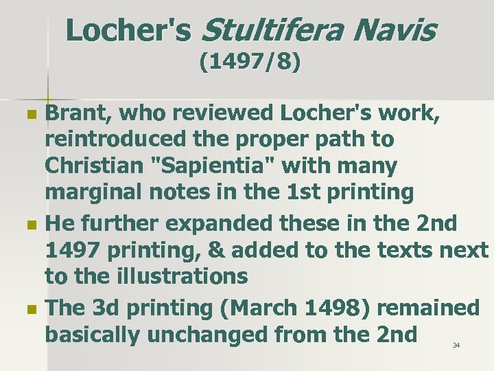 Locher's Stultifera Navis (1497/8) n n n Brant, who reviewed Locher's work, reintroduced the