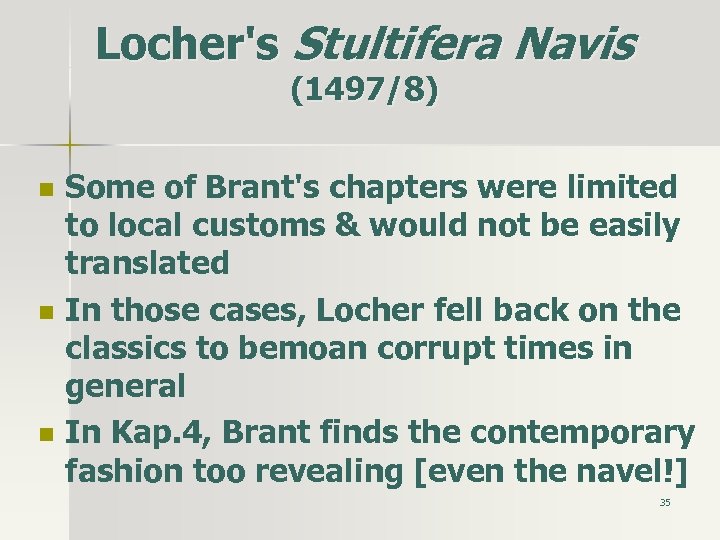 Locher's Stultifera Navis (1497/8) n n n Some of Brant's chapters were limited to