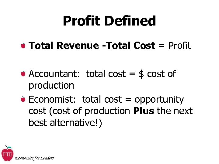 Profit Defined Total Revenue -Total Cost = Profit Accountant: total cost = $ cost