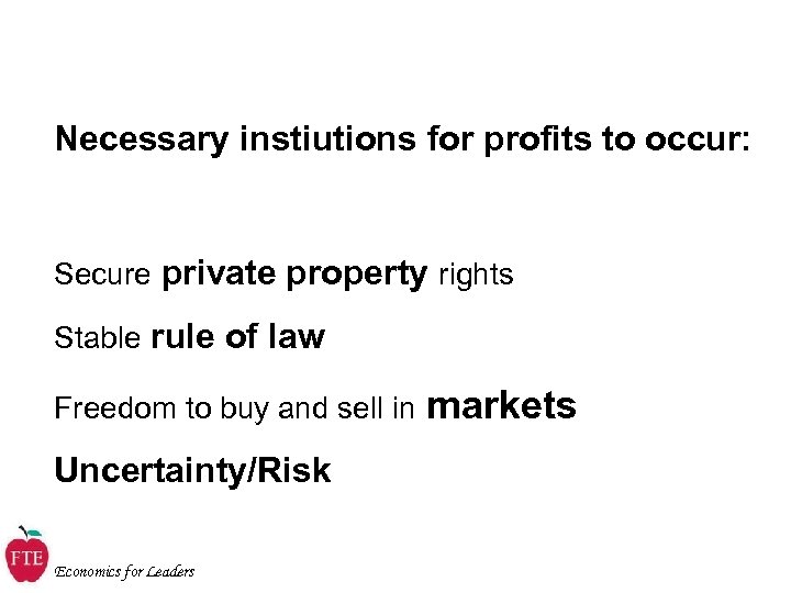 Necessary instiutions for profits to occur: Secure private property rights Stable rule of law