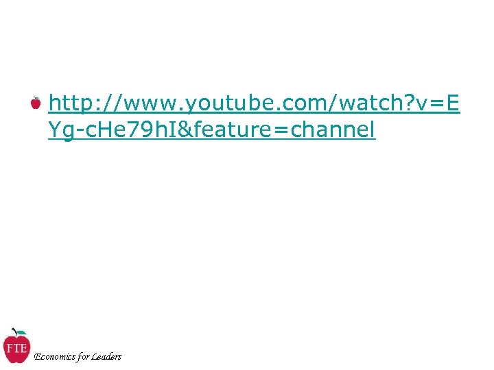 http: //www. youtube. com/watch? v=E Yg-c. He 79 h. I&feature=channel Economics for Leaders 