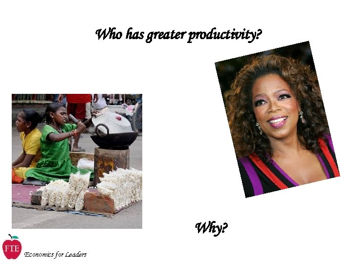 Who has greater productivity? Why? Economics for Leaders 