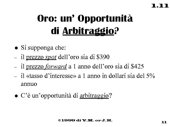 1. 11 Oro: un’ Opportunità di Arbitraggio? l – – – l Si supponga