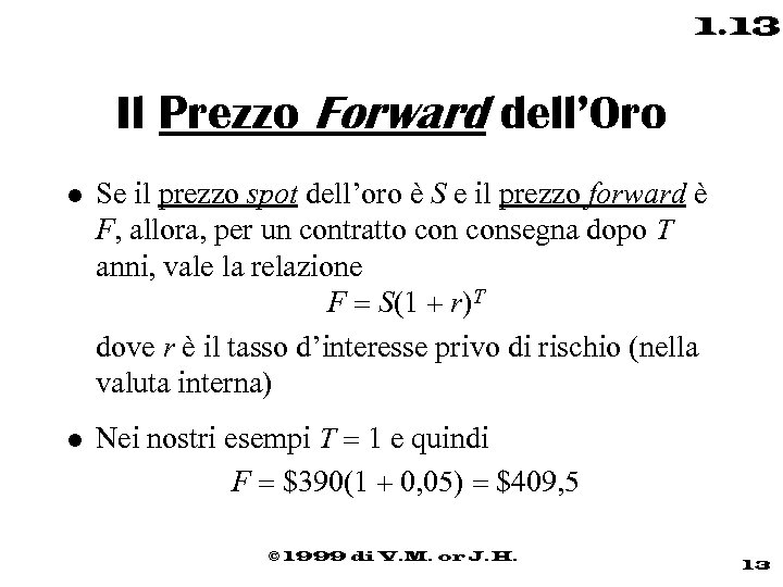 1. 13 Il Prezzo Forward dell’Oro l l Se il prezzo spot dell’oro è
