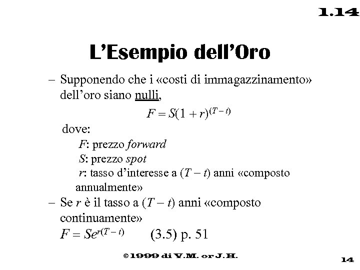 1. 14 L’Esempio dell’Oro – Supponendo che i «costi di immagazzinamento» dell’oro siano nulli,