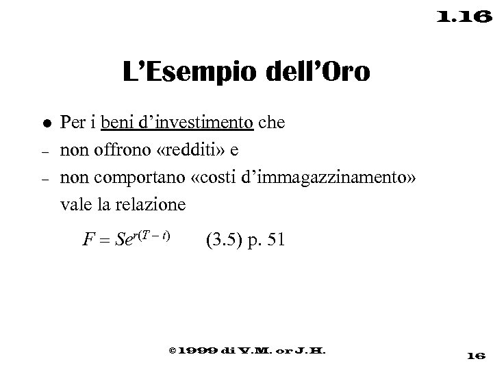 1. 16 L’Esempio dell’Oro l – – Per i beni d’investimento che non offrono