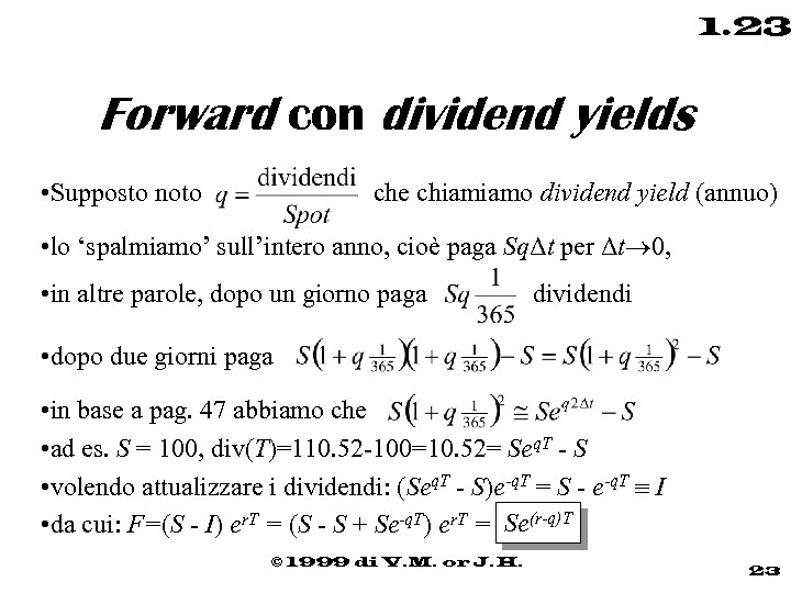 1. 23 Forward con dividend yields • Supposto noto che chiamiamo dividend yield (annuo)