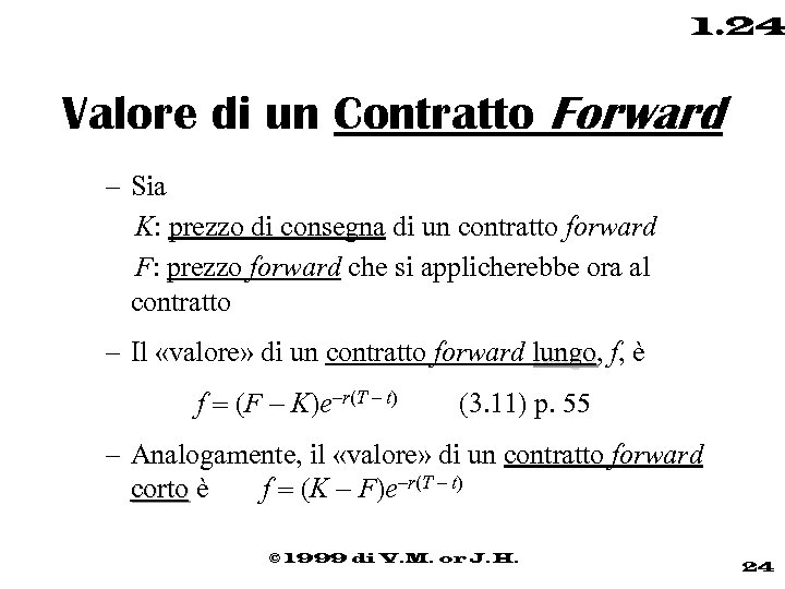 1. 24 Valore di un Contratto Forward – Sia K: prezzo di consegna di