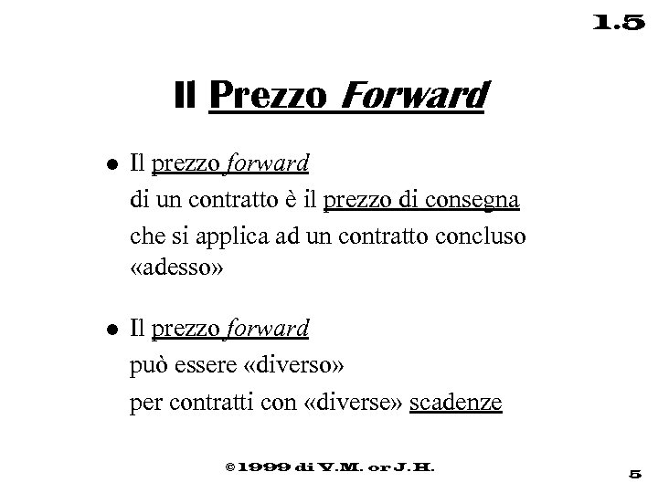1. 5 Il Prezzo Forward l Il prezzo forward di un contratto è il
