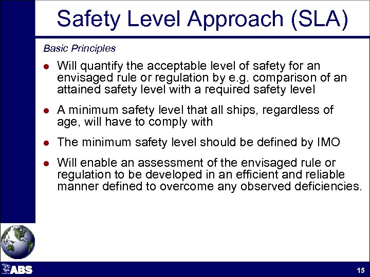 Safety Level Approach (SLA) Basic Principles l Will quantify the acceptable level of safety