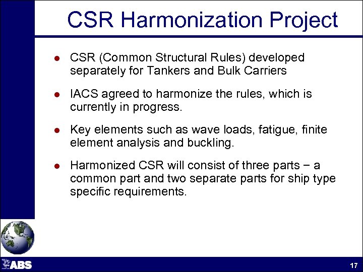 CSR Harmonization Project l CSR (Common Structural Rules) developed separately for Tankers and Bulk