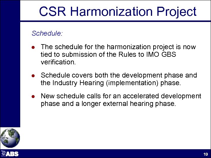 CSR Harmonization Project Schedule: l The schedule for the harmonization project is now tied