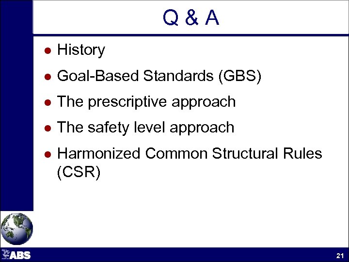 Q&A l History l Goal-Based Standards (GBS) l The prescriptive approach l The safety