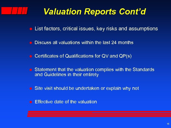 Valuation Reports Cont’d l List factors, critical issues, key risks and assumptions l Discuss
