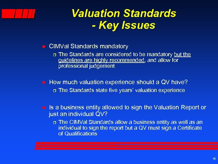 Valuation Standards - Key Issues l CIMVal Standards mandatory r l How much valuation
