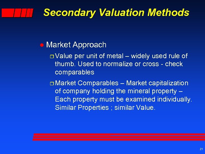 Secondary Valuation Methods l Market Approach r Value per unit of metal – widely