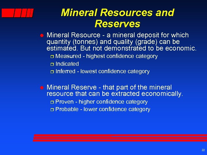 Mineral Resources and Reserves l Mineral Resource - a mineral deposit for which quantity