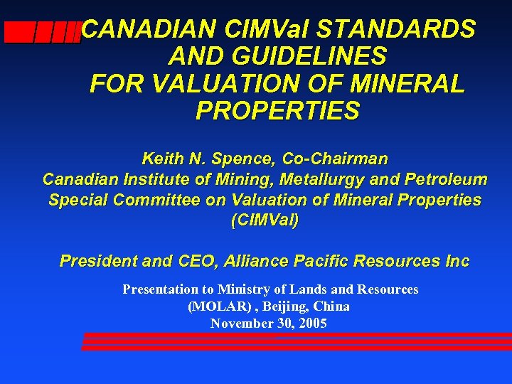 CANADIAN CIMVal STANDARDS AND GUIDELINES FOR VALUATION OF MINERAL PROPERTIES Keith N. Spence, Co-Chairman