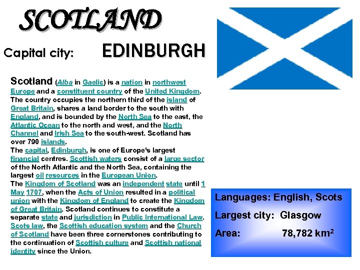 SCOTLAND Capital city: EDINBURGH Scotland (Alba in Gaelic) is a nation in northwest Europe