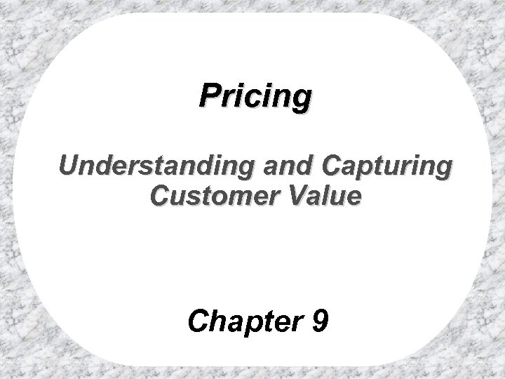 Pricing Understanding and Capturing Customer Value Chapter 9 