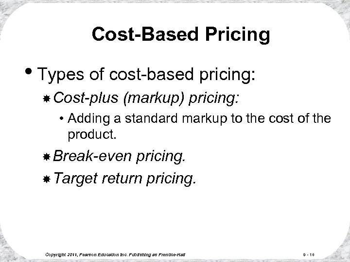 Cost-Based Pricing • Types of cost-based pricing: Cost-plus (markup) pricing: • Adding a standard