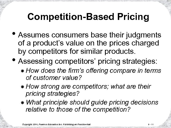 Competition-Based Pricing • Assumes consumers base their judgments • of a product’s value on